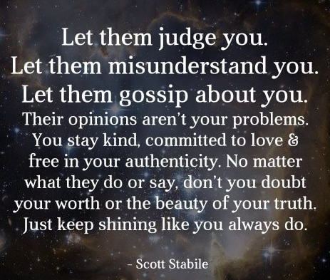 Let them judge you, let them misunderstand you