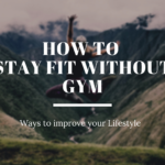 Steps to stay fit without going to Gym