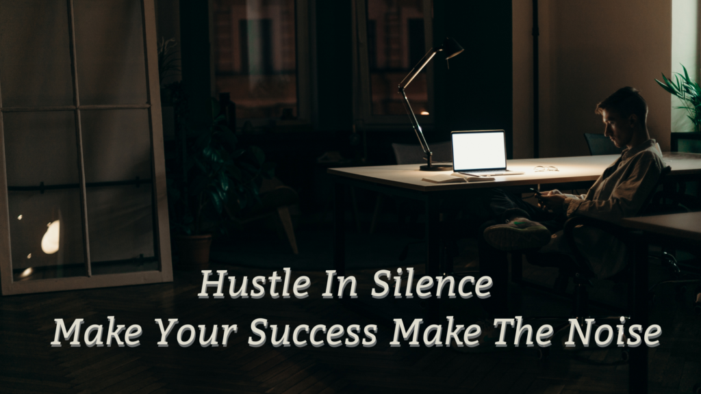 Hustle In Silence Make Your Success Make The Noise