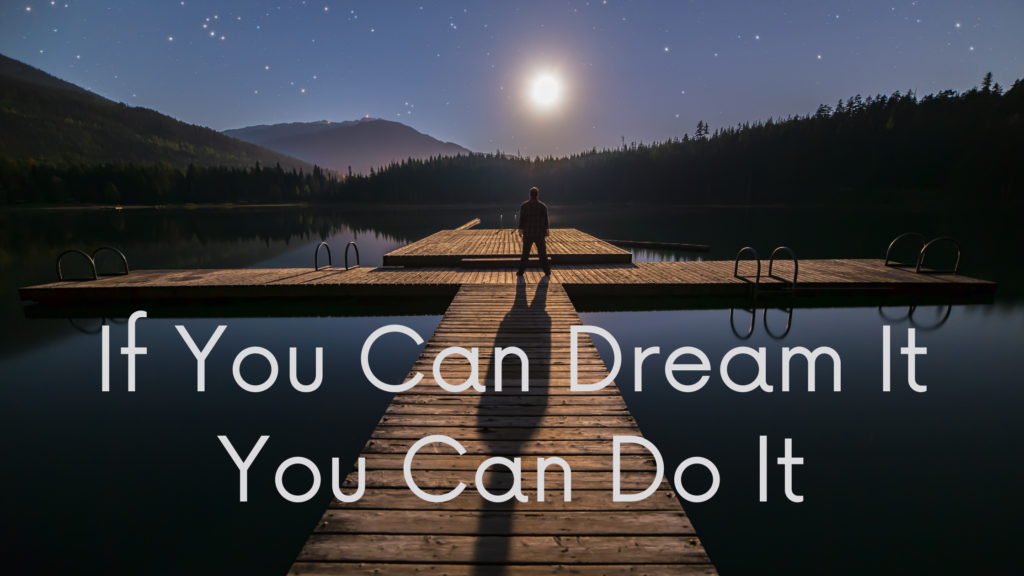 If You Can Dream It You Can Do It